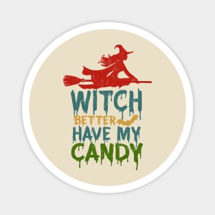 Witch Better Have My Candy Magnet